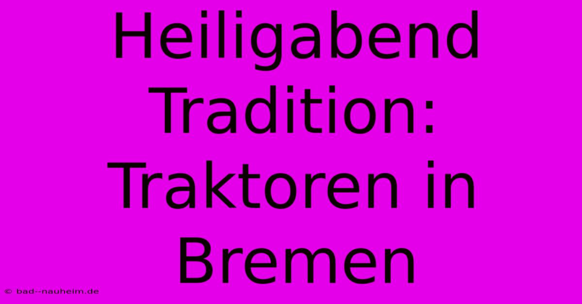 Heiligabend Tradition: Traktoren In Bremen