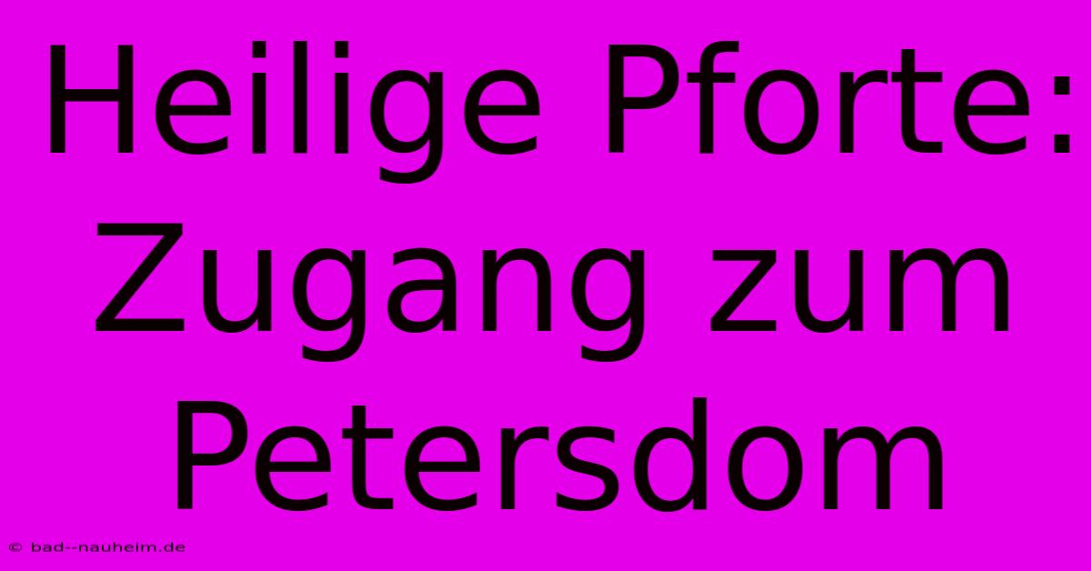 Heilige Pforte: Zugang Zum Petersdom