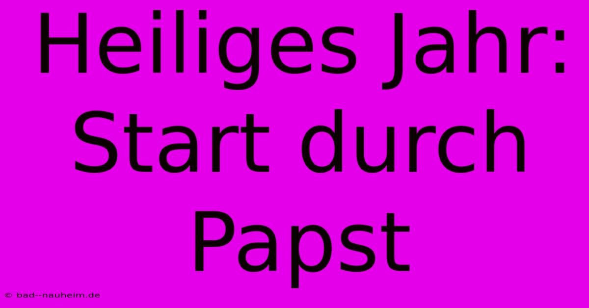 Heiliges Jahr: Start Durch Papst