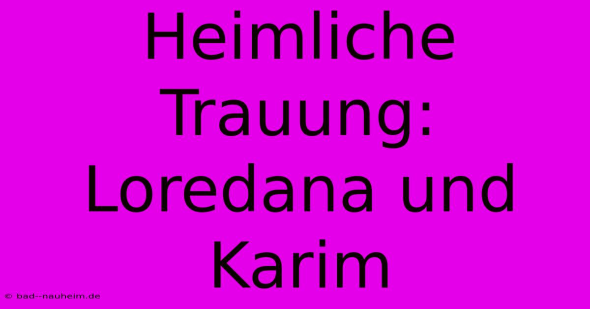 Heimliche Trauung: Loredana Und Karim