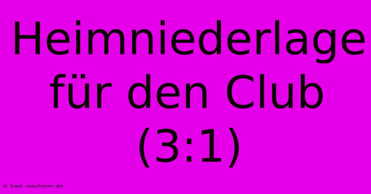 Heimniederlage Für Den Club (3:1)