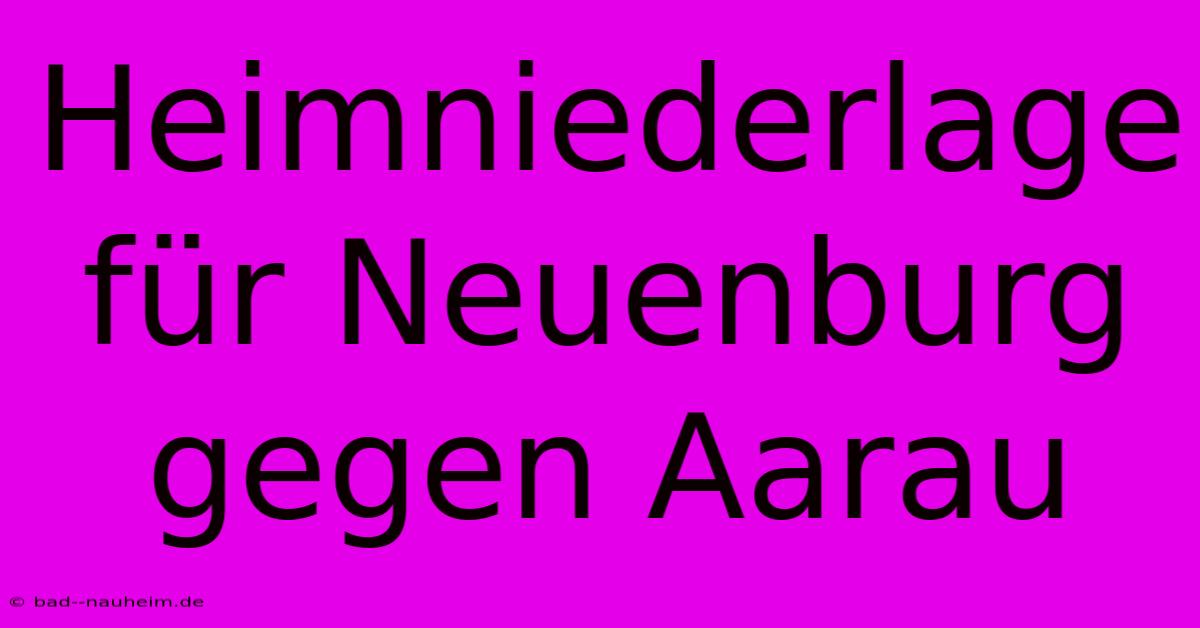 Heimniederlage Für Neuenburg Gegen Aarau