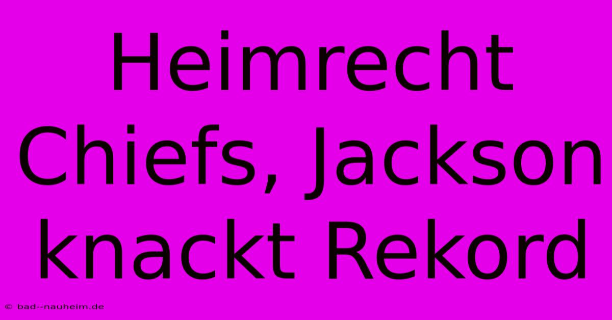 Heimrecht Chiefs, Jackson Knackt Rekord