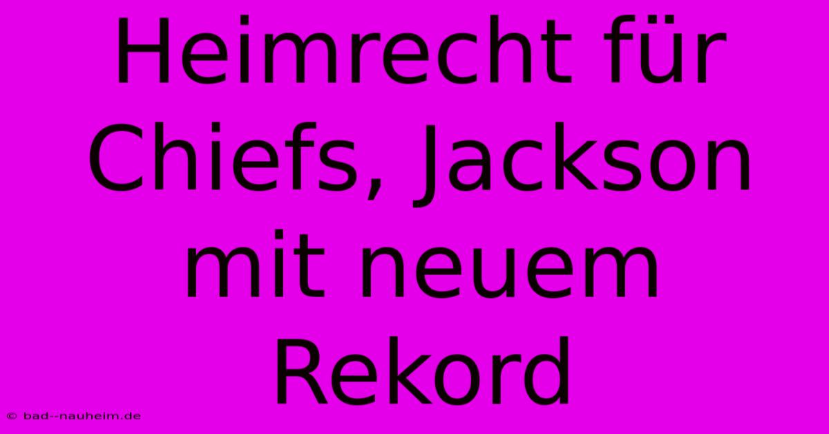 Heimrecht Für Chiefs, Jackson Mit Neuem Rekord