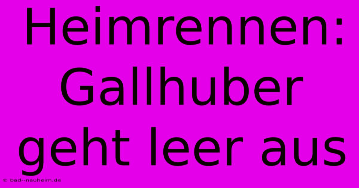 Heimrennen: Gallhuber Geht Leer Aus