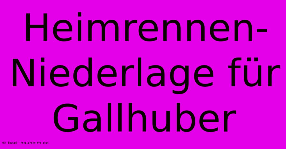 Heimrennen-Niederlage Für Gallhuber