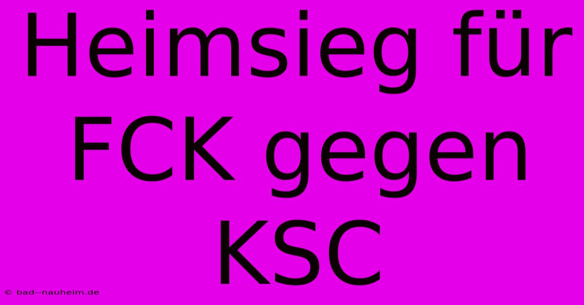 Heimsieg Für FCK Gegen KSC