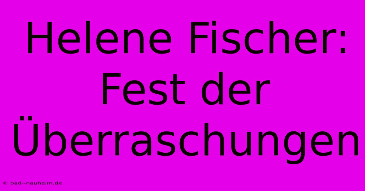 Helene Fischer: Fest Der Überraschungen