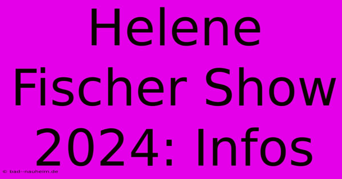 Helene Fischer Show 2024: Infos