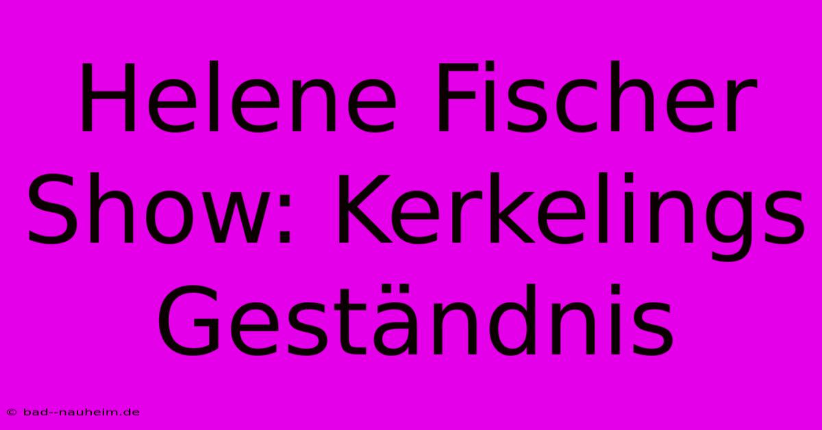 Helene Fischer Show: Kerkelings Geständnis