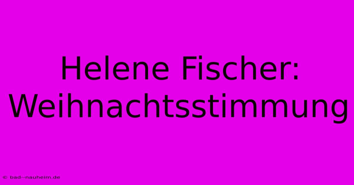 Helene Fischer:  Weihnachtsstimmung