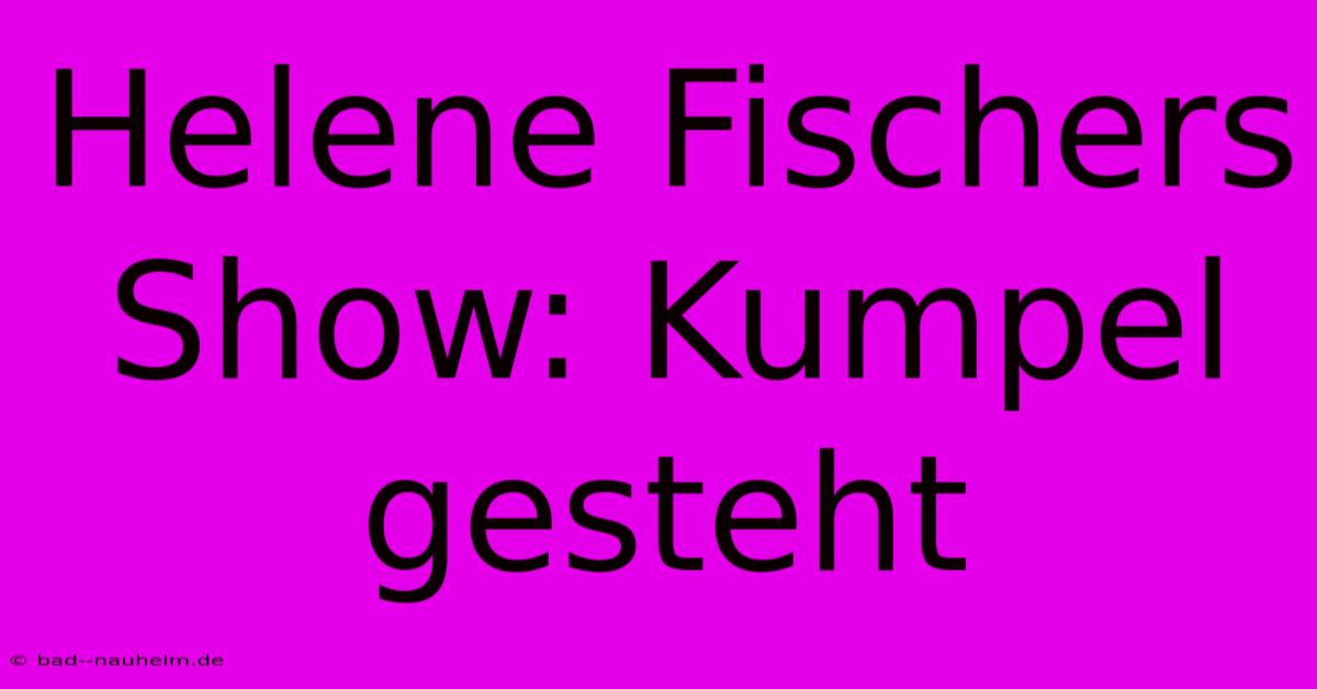 Helene Fischers Show: Kumpel Gesteht