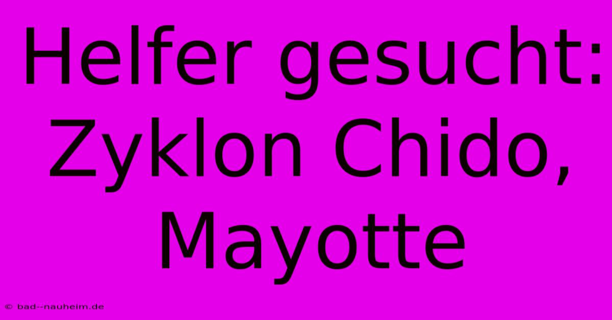 Helfer Gesucht: Zyklon Chido, Mayotte