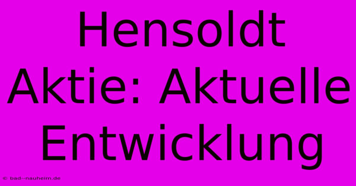 Hensoldt Aktie: Aktuelle Entwicklung