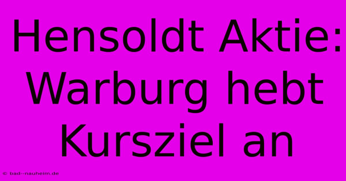 Hensoldt Aktie: Warburg Hebt Kursziel An