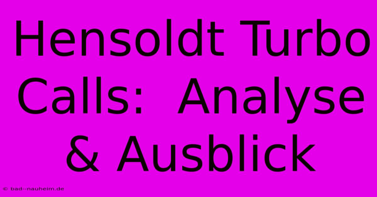 Hensoldt Turbo Calls:  Analyse & Ausblick