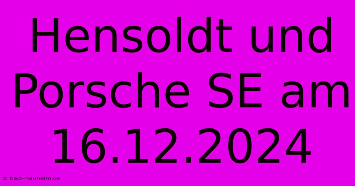 Hensoldt Und Porsche SE Am 16.12.2024