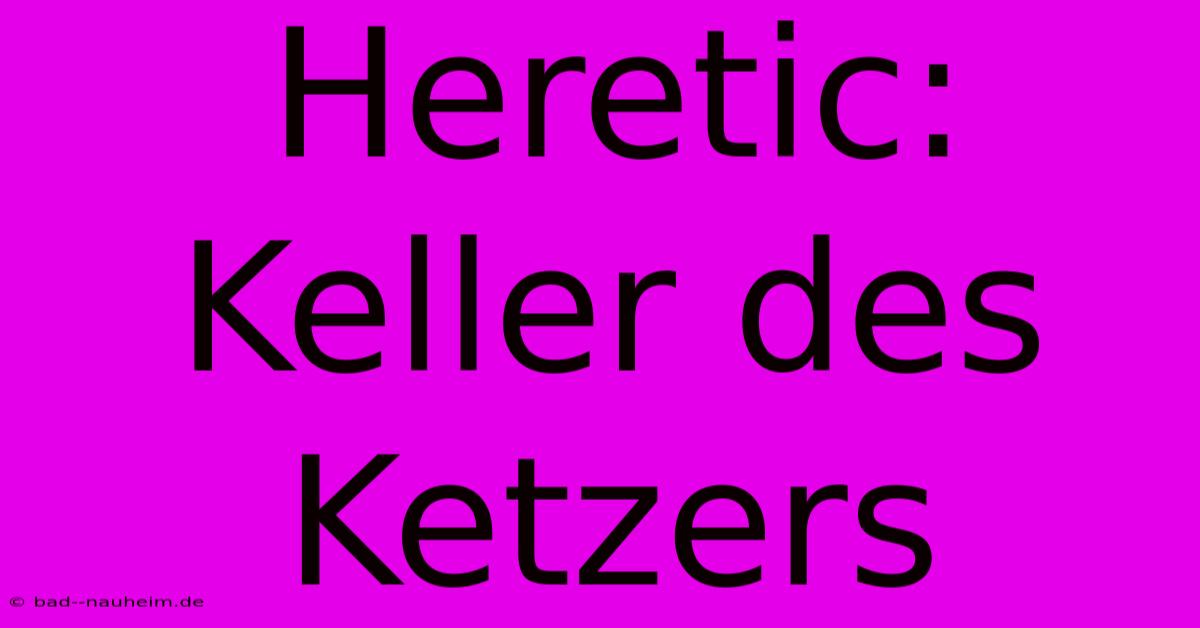 Heretic: Keller Des Ketzers