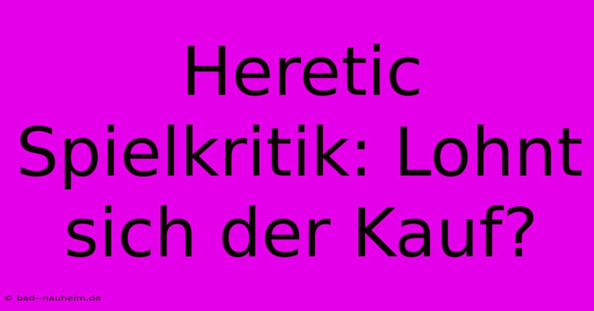 Heretic Spielkritik: Lohnt Sich Der Kauf?