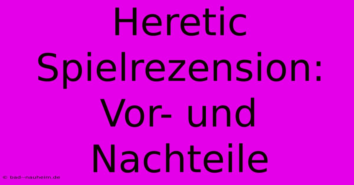 Heretic Spielrezension:  Vor- Und Nachteile