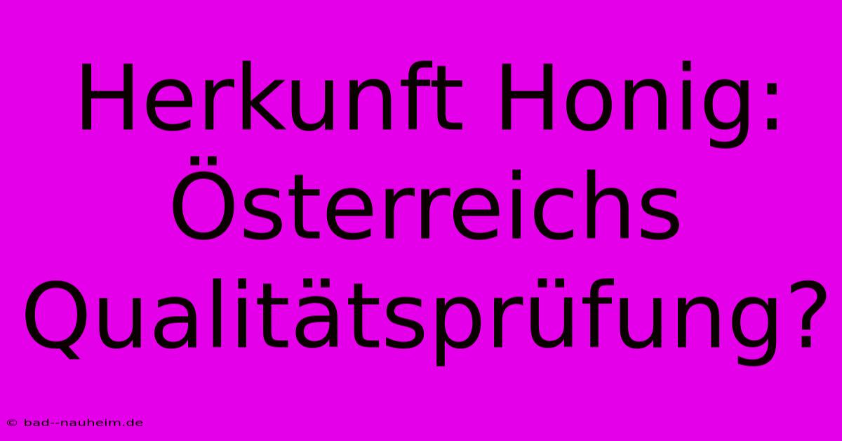 Herkunft Honig: Österreichs Qualitätsprüfung?