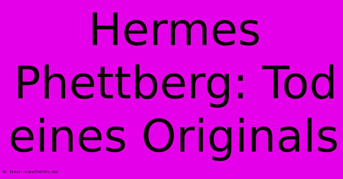 Hermes Phettberg: Tod Eines Originals