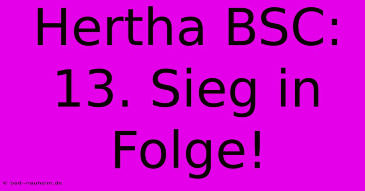 Hertha BSC: 13. Sieg In Folge!