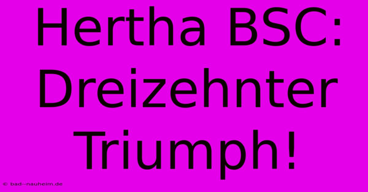 Hertha BSC: Dreizehnter Triumph!