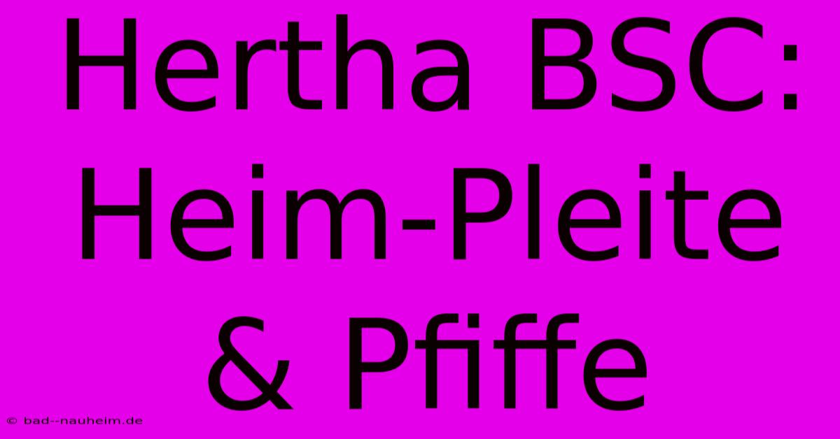 Hertha BSC: Heim-Pleite & Pfiffe