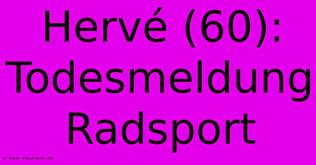 Hervé (60):  Todesmeldung Radsport