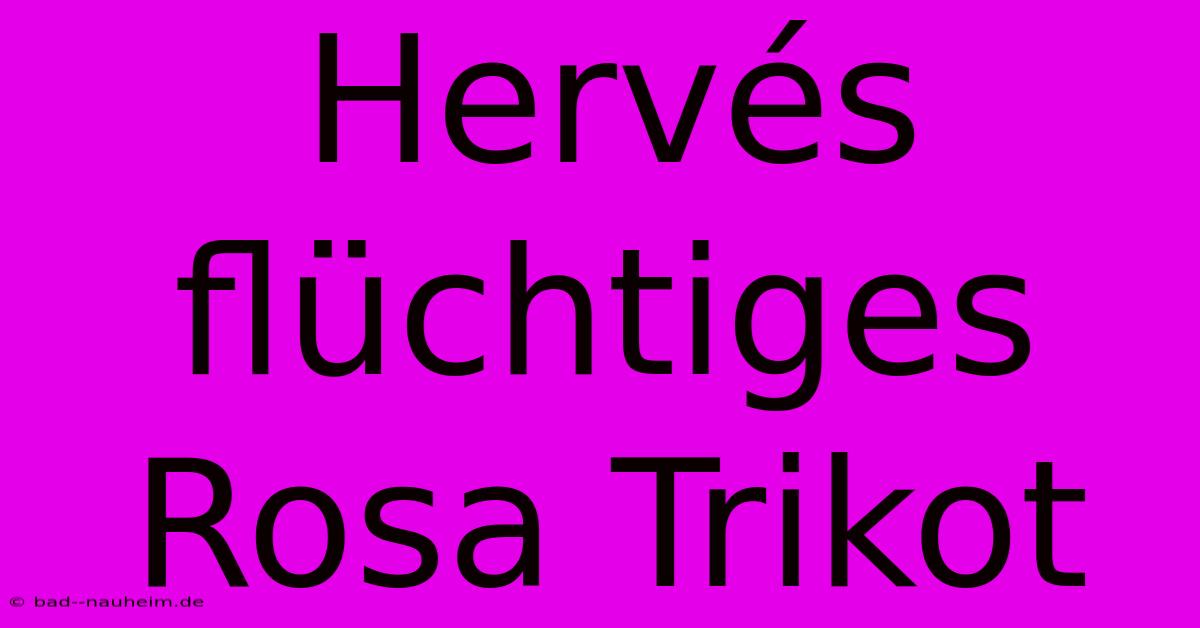 Hervés Flüchtiges Rosa Trikot