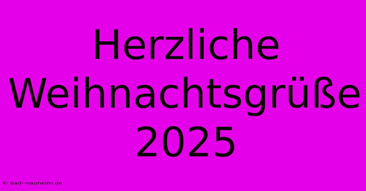 Herzliche Weihnachtsgrüße 2025