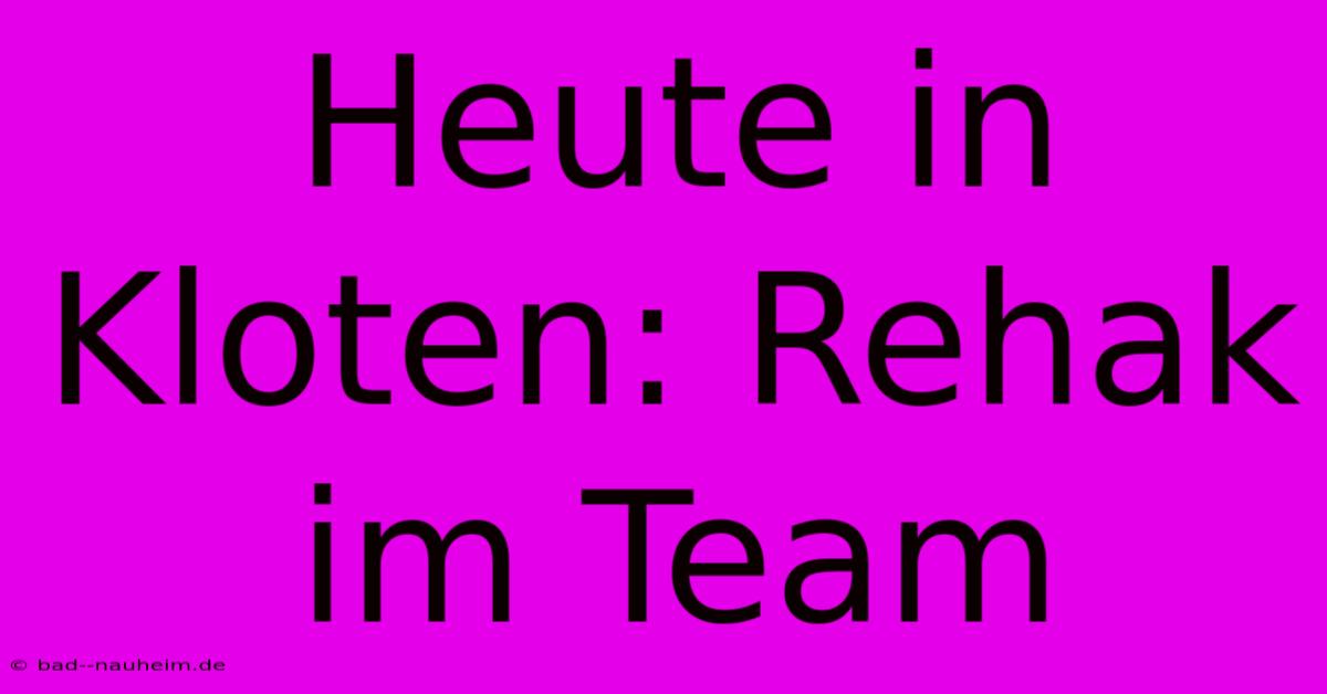 Heute In Kloten: Rehak Im Team