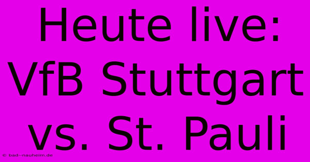 Heute Live: VfB Stuttgart Vs. St. Pauli