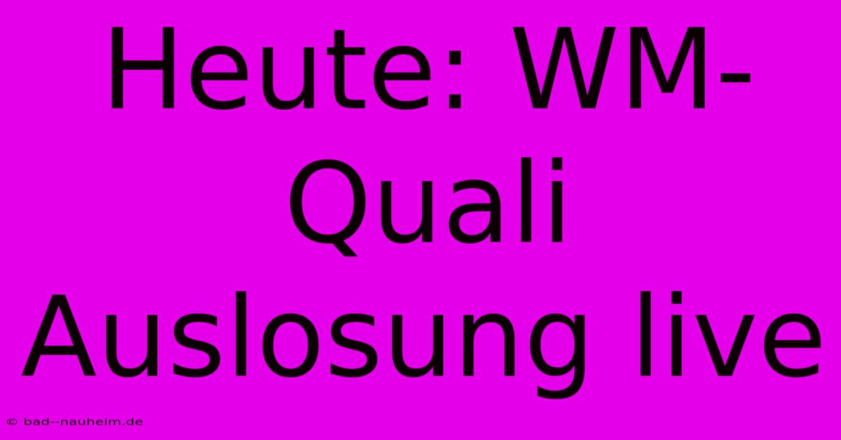 Heute: WM-Quali Auslosung Live