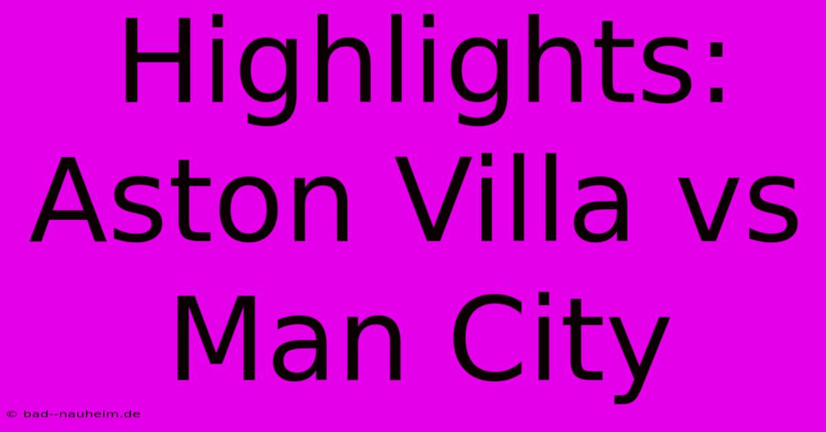 Highlights: Aston Villa Vs Man City