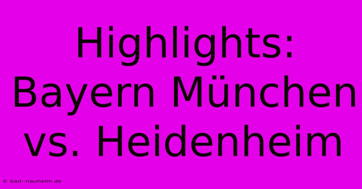 Highlights: Bayern München Vs. Heidenheim