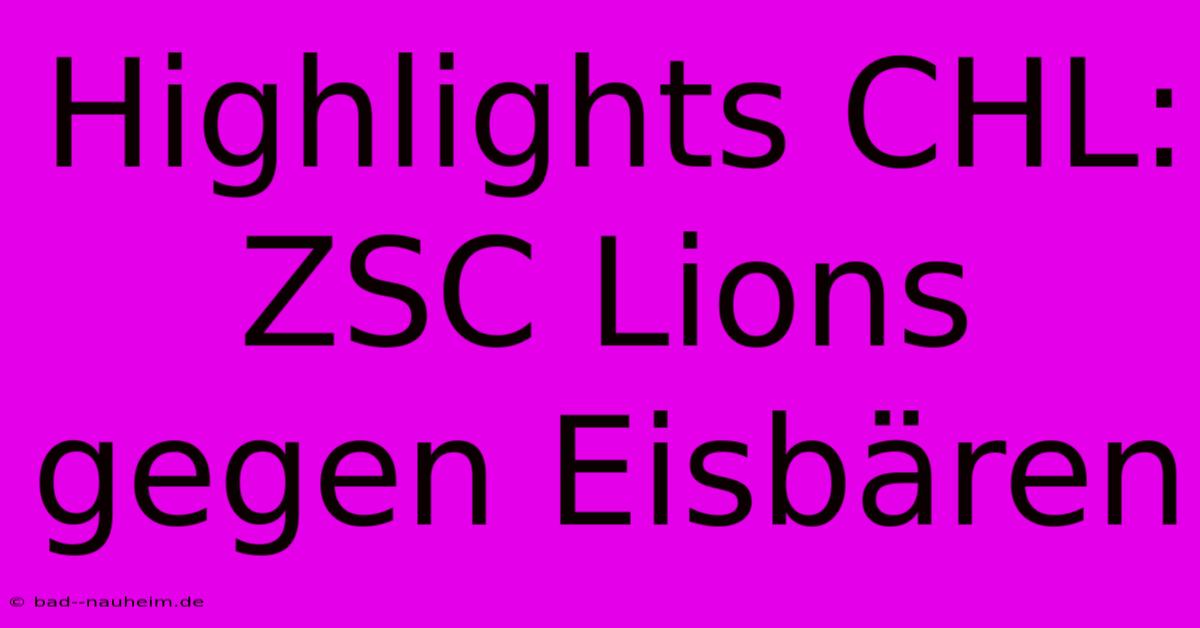 Highlights CHL: ZSC Lions Gegen Eisbären