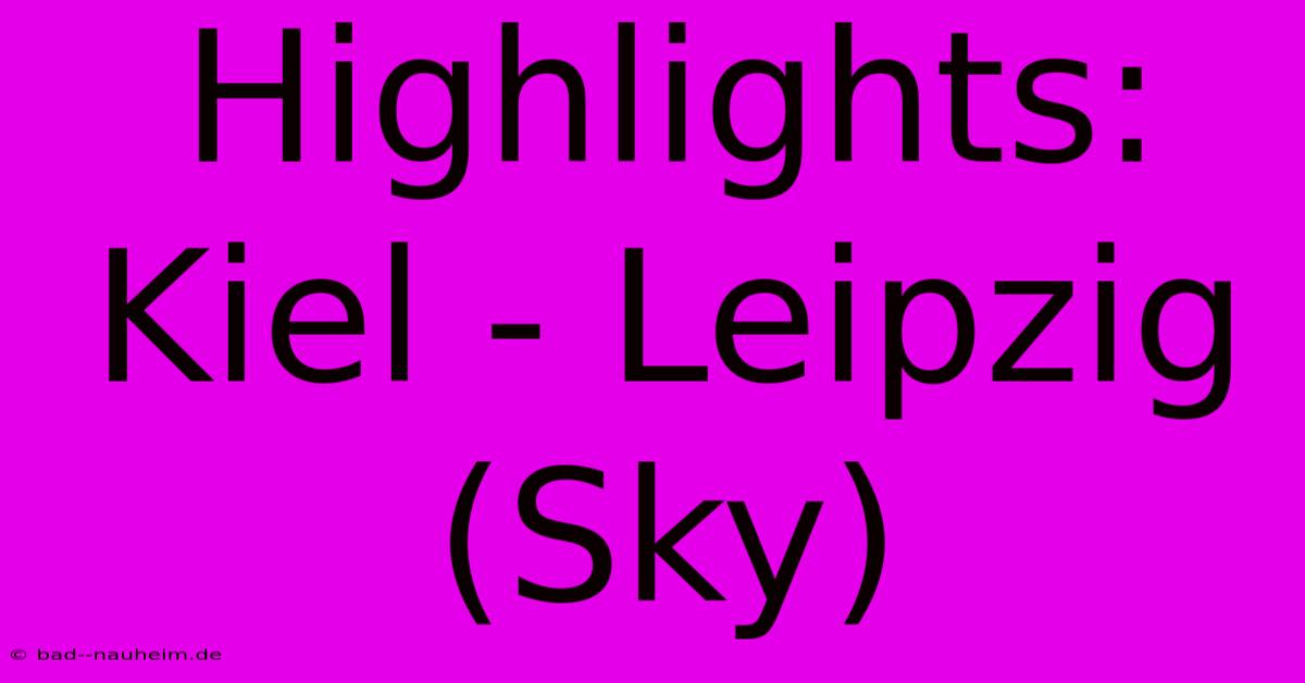 Highlights: Kiel - Leipzig (Sky)