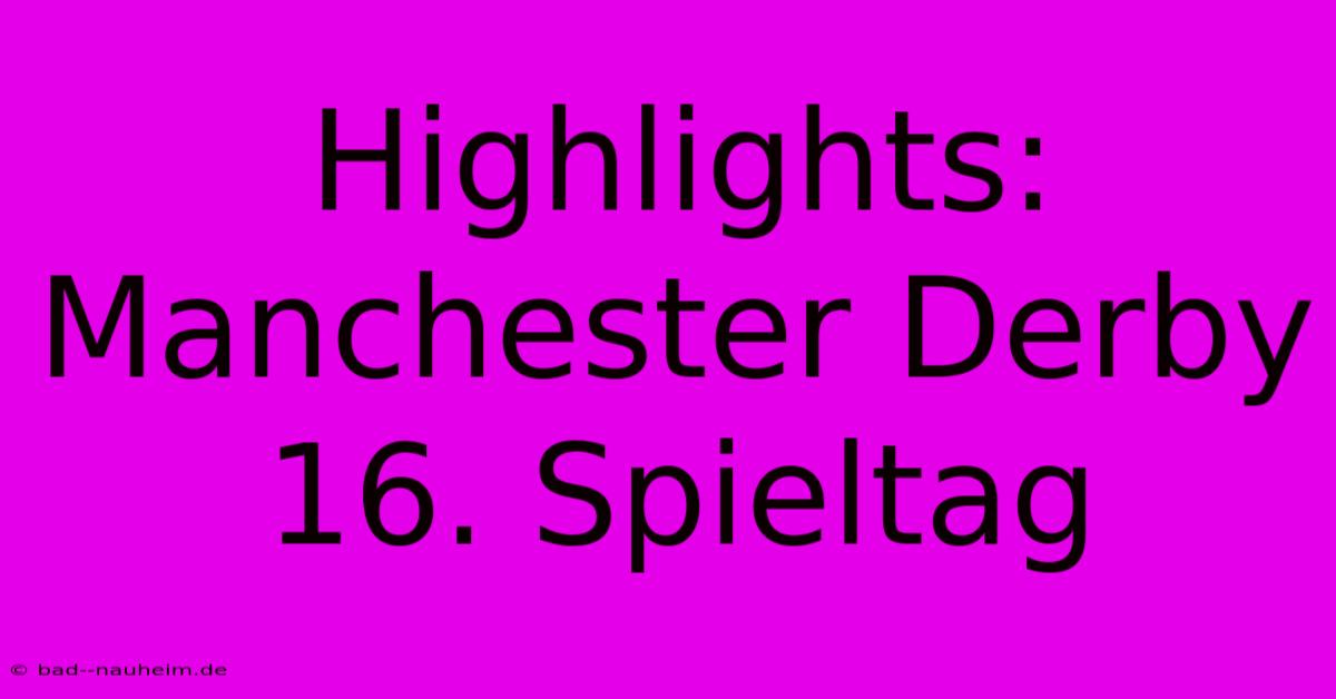 Highlights: Manchester Derby 16. Spieltag