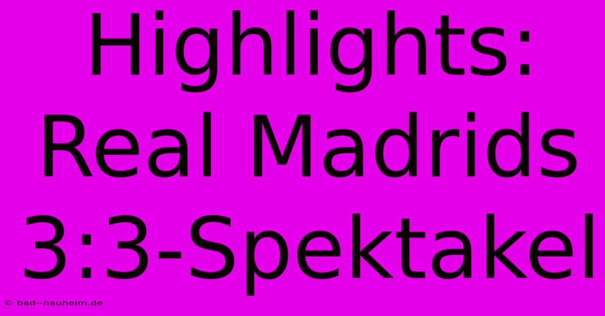 Highlights: Real Madrids 3:3-Spektakel