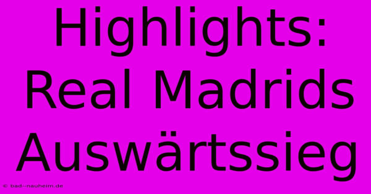 Highlights: Real Madrids Auswärtssieg