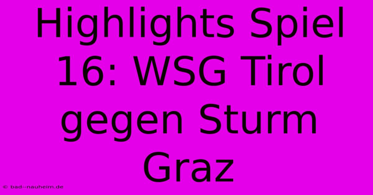 Highlights Spiel 16: WSG Tirol Gegen Sturm Graz