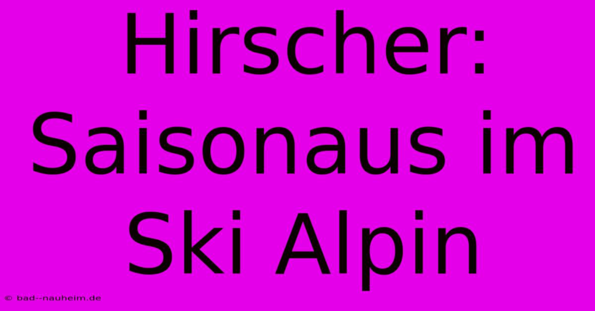 Hirscher: Saisonaus Im Ski Alpin