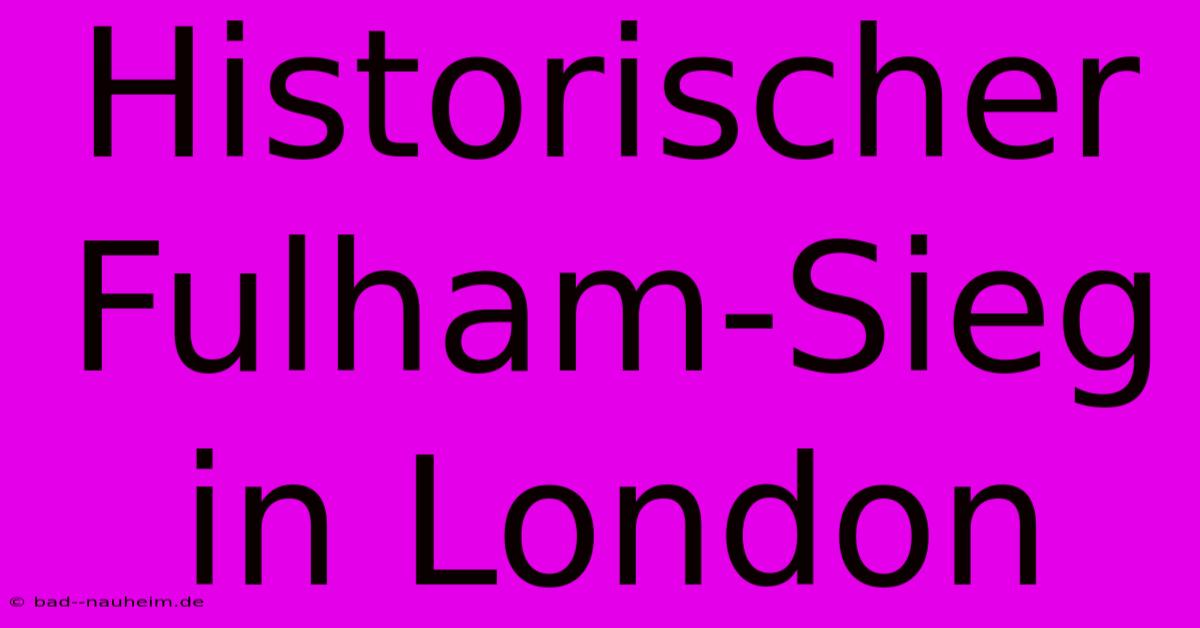 Historischer Fulham-Sieg In London