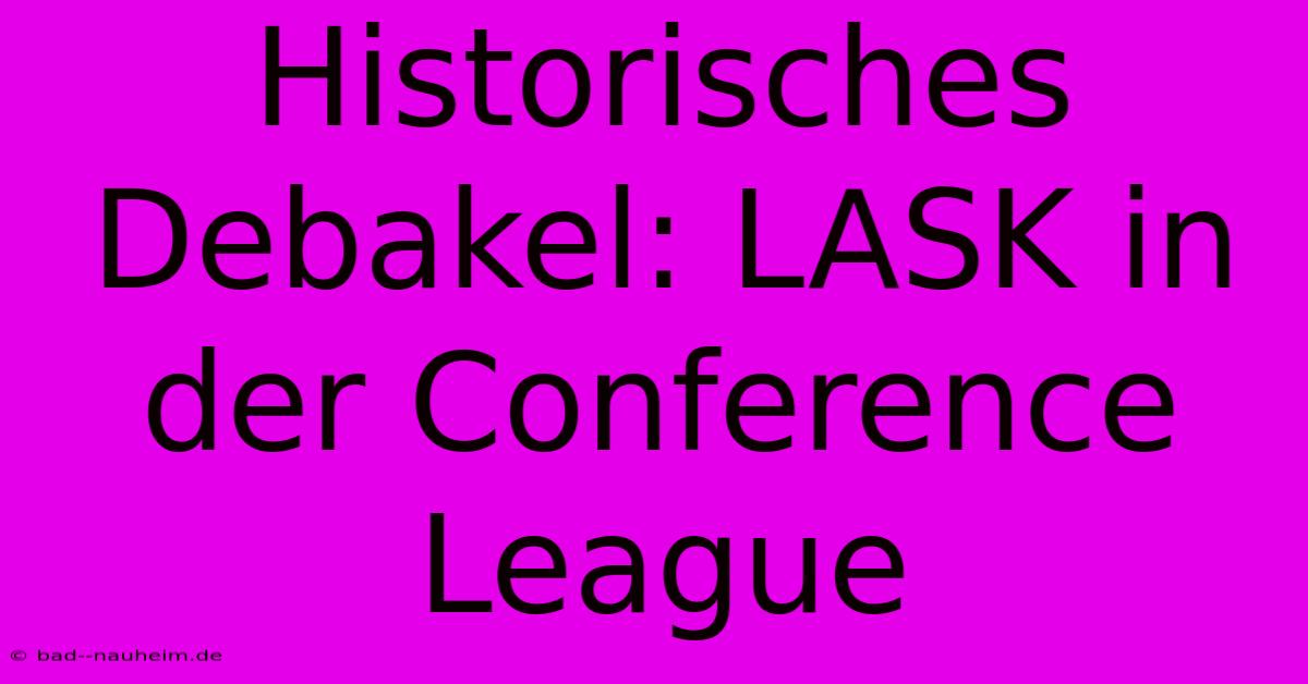 Historisches Debakel: LASK In Der Conference League