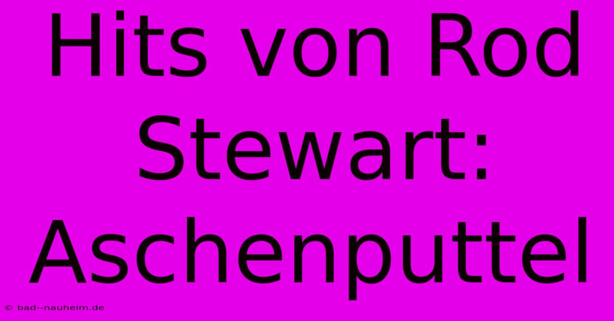 Hits Von Rod Stewart: Aschenputtel