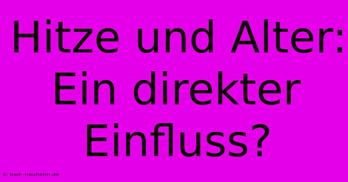 Hitze Und Alter: Ein Direkter Einfluss?