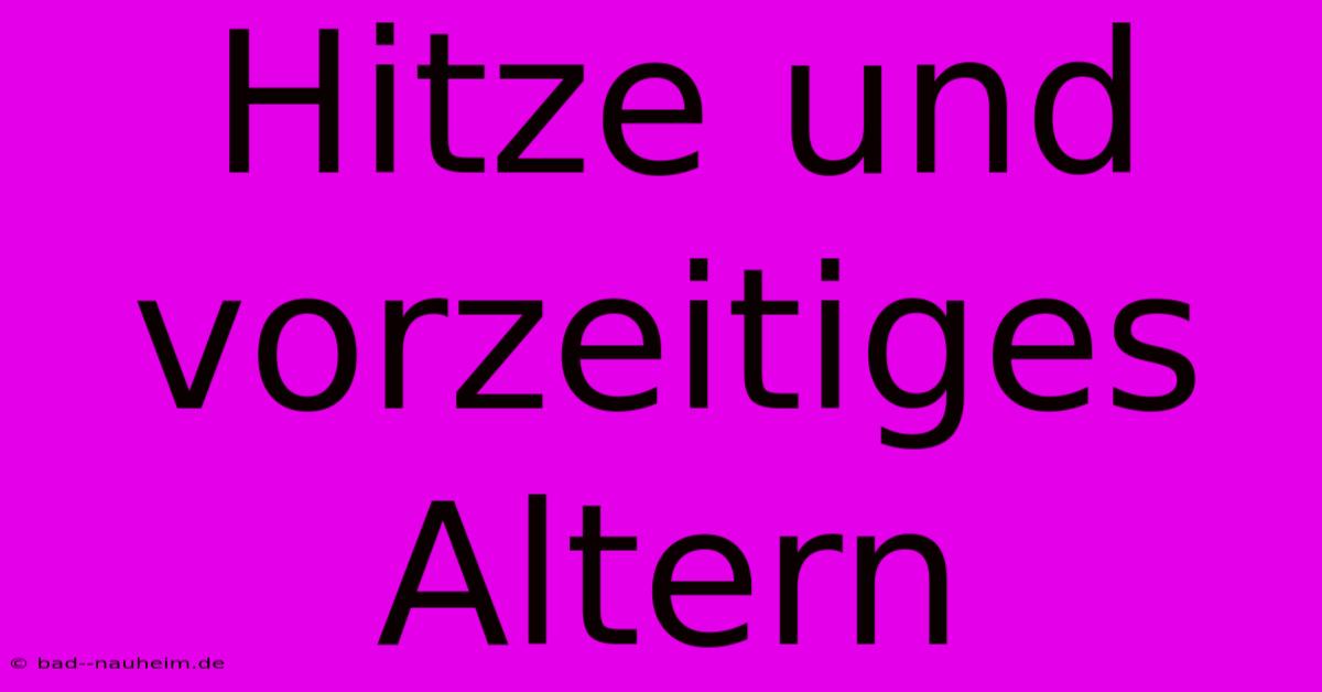 Hitze Und Vorzeitiges Altern