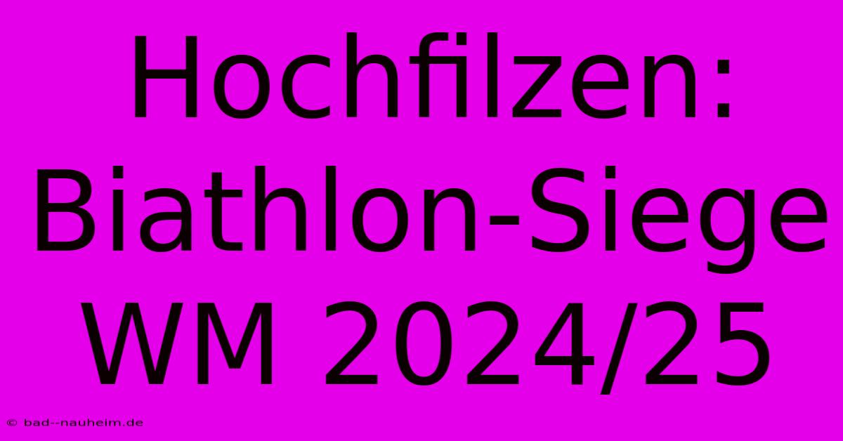 Hochfilzen: Biathlon-Siege WM 2024/25